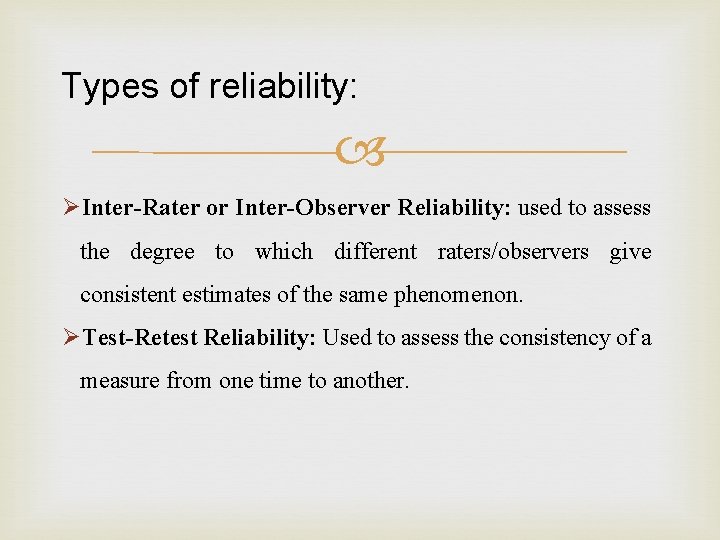 Types of reliability: ØInter-Rater or Inter-Observer Reliability: used to assess the degree to which