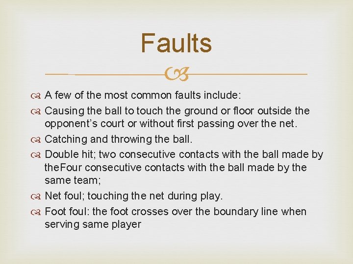 Faults A few of the most common faults include: Causing the ball to touch