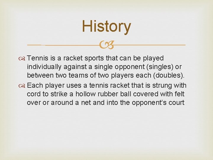 History Tennis is a racket sports that can be played individually against a single