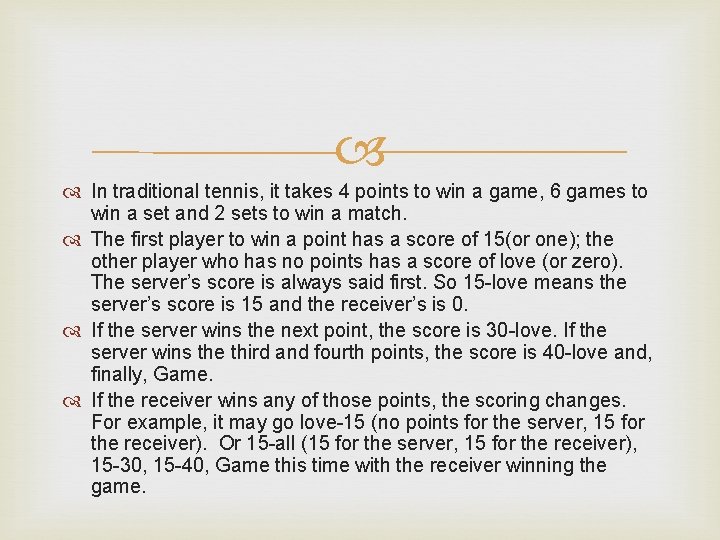  In traditional tennis, it takes 4 points to win a game, 6 games