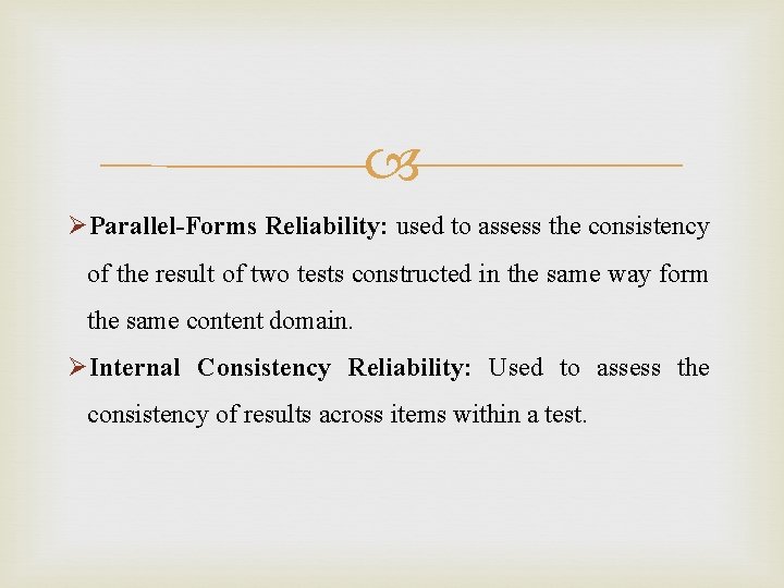  ØParallel-Forms Reliability: used to assess the consistency of the result of two tests