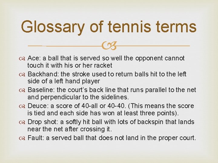 Glossary of tennis terms Ace: a ball that is served so well the opponent