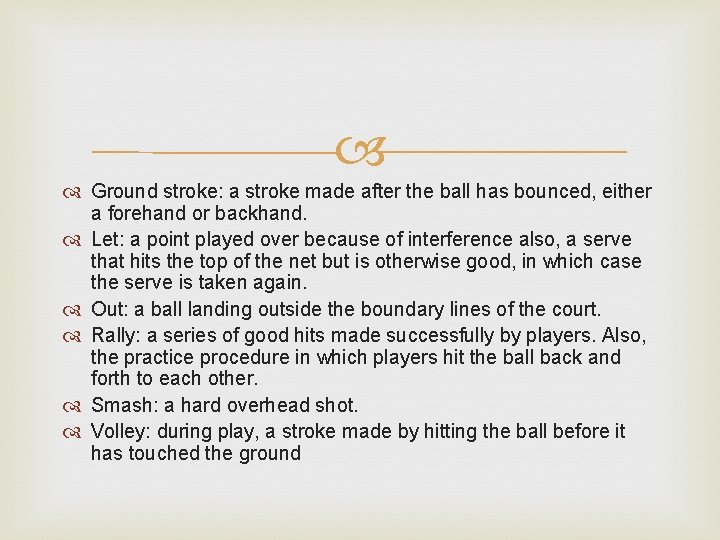  Ground stroke: a stroke made after the ball has bounced, either a forehand