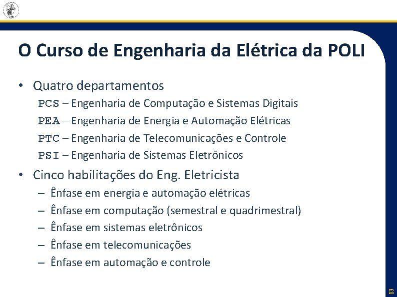 O Curso de Engenharia da Elétrica da POLI • Quatro departamentos PCS – Engenharia O Curso de Engenharia da Elétrica da POLI • Quatro departamentos PCS – Engenharia