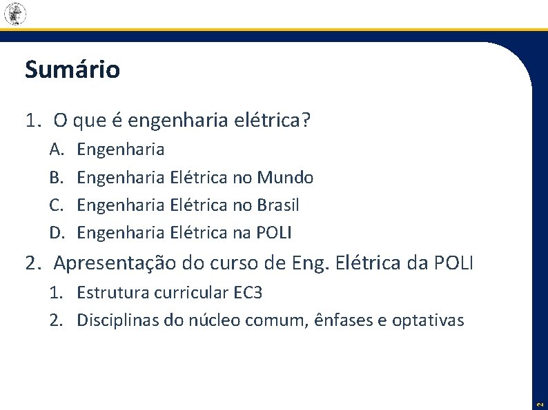 Sumário 1. O que é engenharia elétrica? A. B. C. D. Engenharia Elétrica no Sumário 1. O que é engenharia elétrica? A. B. C. D. Engenharia Elétrica no