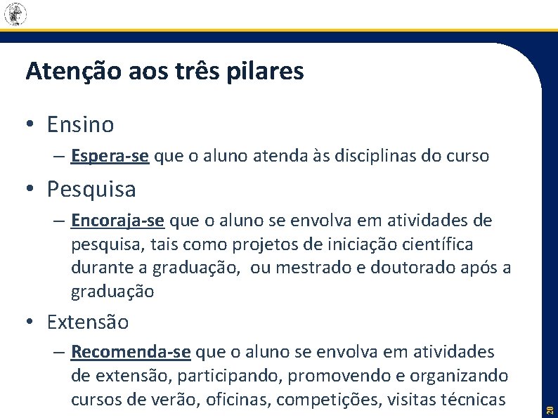 Atenção aos três pilares • Ensino – Espera-se que o aluno atenda às disciplinas Atenção aos três pilares • Ensino – Espera-se que o aluno atenda às disciplinas