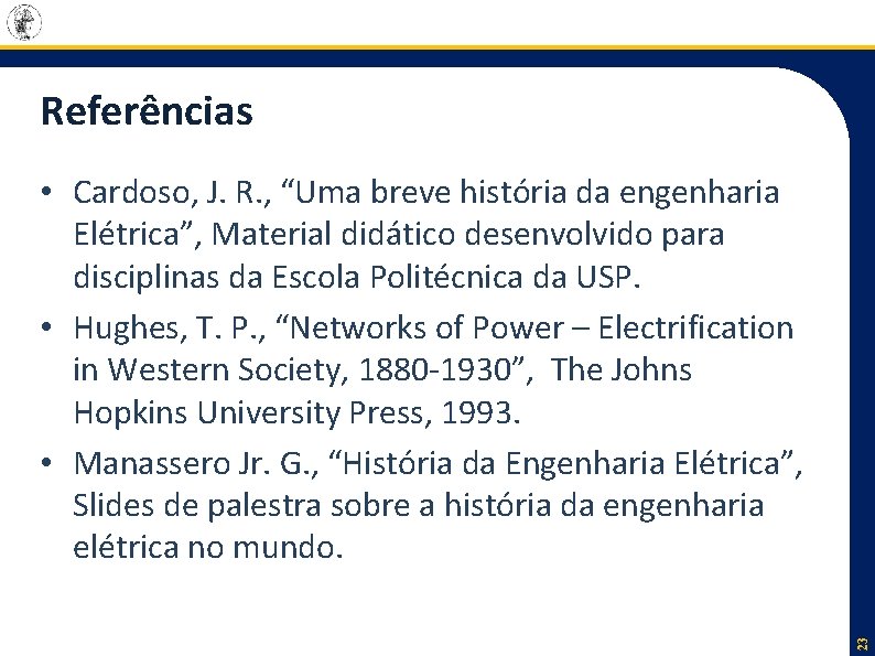 Referências 23 • Cardoso, J. R. , “Uma breve história da engenharia Elétrica”, Material Referências 23 • Cardoso, J. R. , “Uma breve história da engenharia Elétrica”, Material