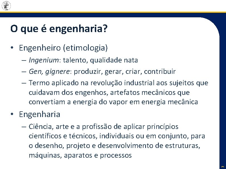 O que é engenharia? • Engenheiro (etimologia) – Ingenium: talento, qualidade nata – Gen, O que é engenharia? • Engenheiro (etimologia) – Ingenium: talento, qualidade nata – Gen,