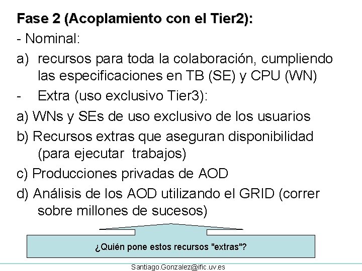 Fase 2 (Acoplamiento con el Tier 2): - Nominal: a) recursos para toda la