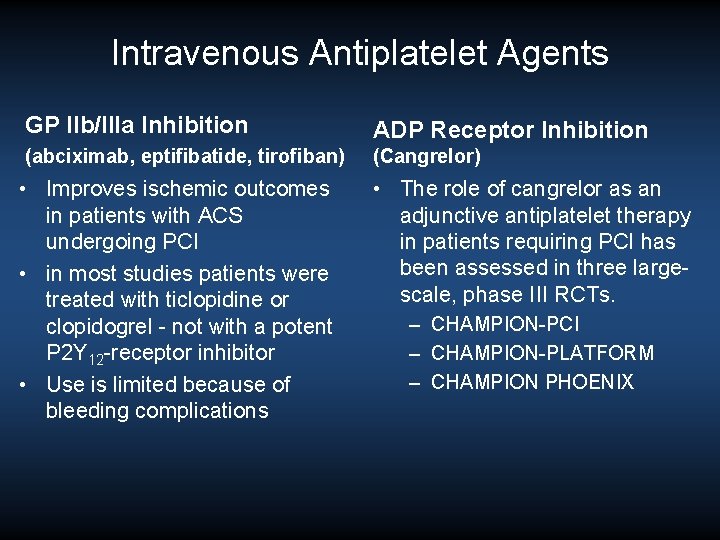Intravenous Antiplatelet Agents GP IIb/IIIa Inhibition ADP Receptor Inhibition (abciximab, eptifibatide, tirofiban) (Cangrelor) •