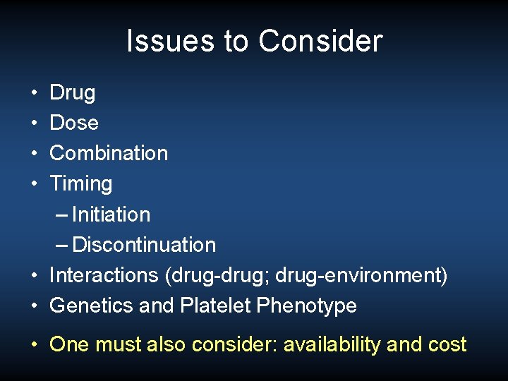 Issues to Consider • • Drug Dose Combination Timing – Initiation – Discontinuation •