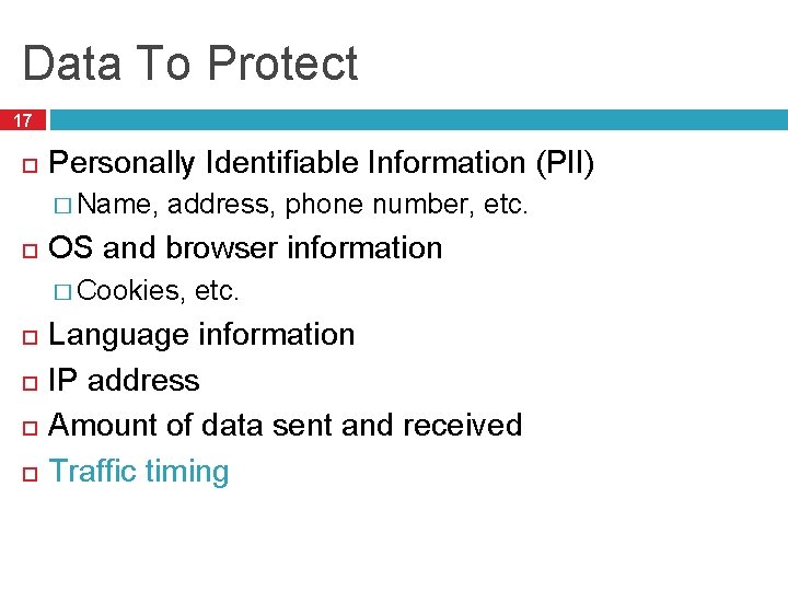 Data To Protect 17 Personally Identifiable Information (PII) � Name, address, phone number, etc. Data To Protect 17 Personally Identifiable Information (PII) � Name, address, phone number, etc.