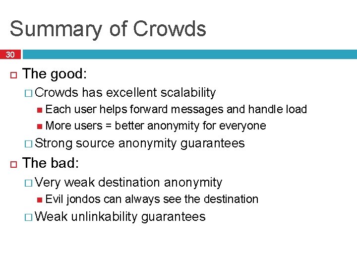 Summary of Crowds 30 The good: � Crowds has excellent scalability Each user helps Summary of Crowds 30 The good: � Crowds has excellent scalability Each user helps