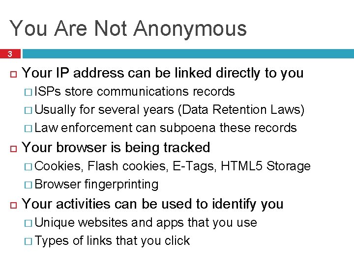 You Are Not Anonymous 3 Your IP address can be linked directly to you You Are Not Anonymous 3 Your IP address can be linked directly to you