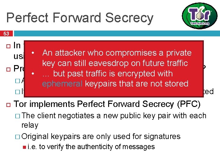 Perfect Forward Secrecy 53 In traditional mix networks, all traffic is encrypted • An Perfect Forward Secrecy 53 In traditional mix networks, all traffic is encrypted • An