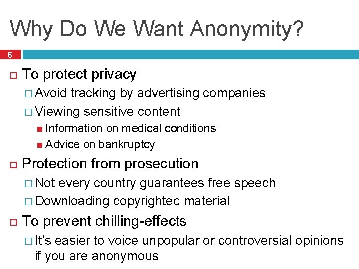 Why Do We Want Anonymity? 6 To protect privacy � Avoid tracking by advertising Why Do We Want Anonymity? 6 To protect privacy � Avoid tracking by advertising