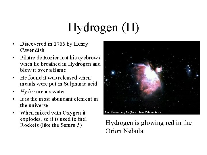 Hydrogen (H) • Discovered in 1766 by Henry Cavendish • Pilatre de Rozier lost