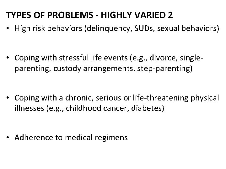 TYPES OF PROBLEMS - HIGHLY VARIED 2 • High risk behaviors (delinquency, SUDs, sexual