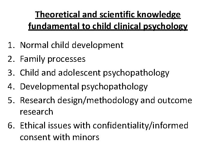 Theoretical and scientific knowledge fundamental to child clinical psychology 1. 2. 3. 4. 5.