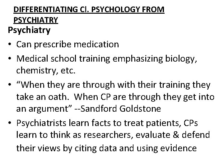 DIFFERENTIATING Cl. PSYCHOLOGY FROM PSYCHIATRY Psychiatry • Can prescribe medication • Medical school training