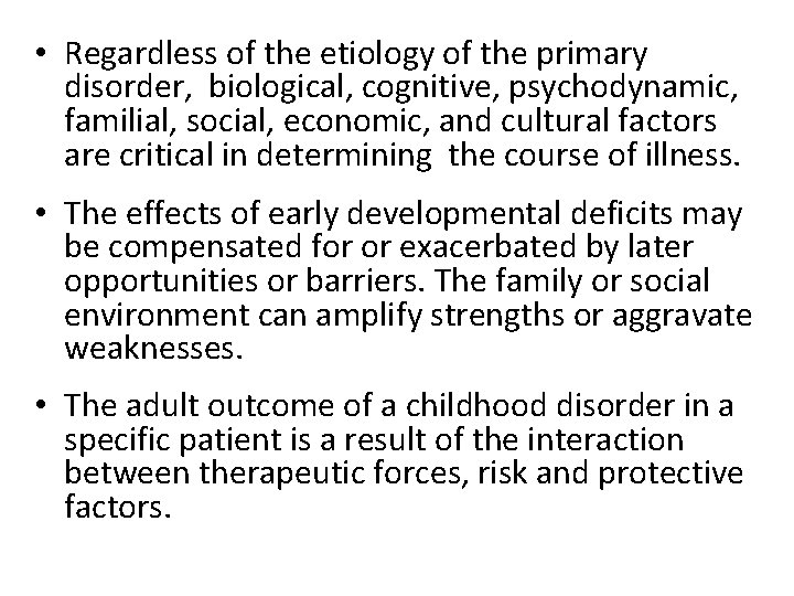  • Regardless of the etiology of the primary disorder, biological, cognitive, psychodynamic, familial,