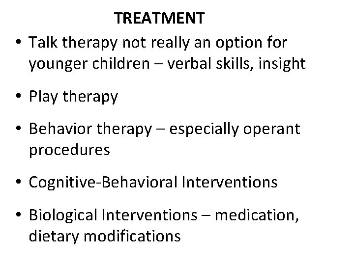 TREATMENT • Talk therapy not really an option for younger children – verbal skills,