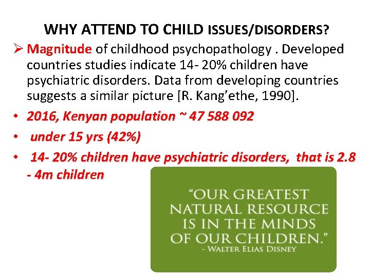 WHY ATTEND TO CHILD ISSUES/DISORDERS? Ø Magnitude of childhood psychopathology. Developed countries studies indicate