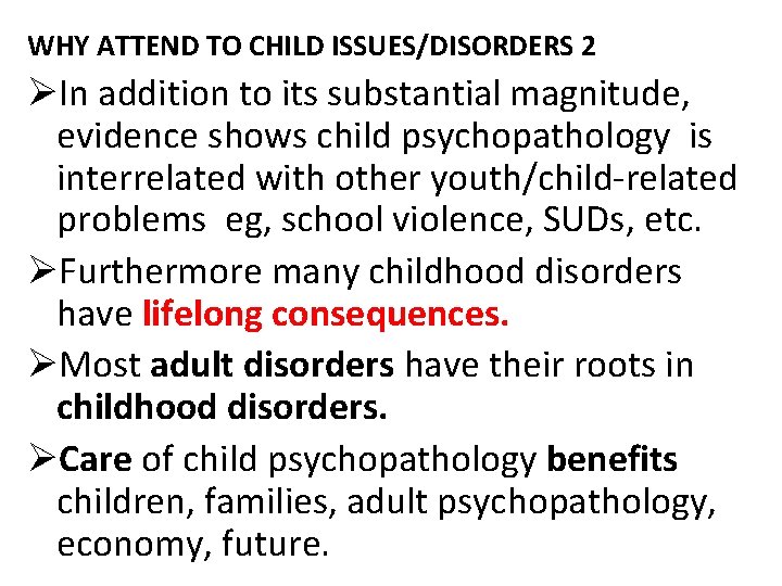 WHY ATTEND TO CHILD ISSUES/DISORDERS 2 ØIn addition to its substantial magnitude, evidence shows