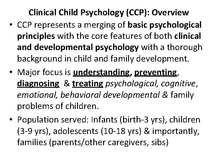 Clinical Child Psychology (CCP): Overview • CCP represents a merging of basic psychological principles
