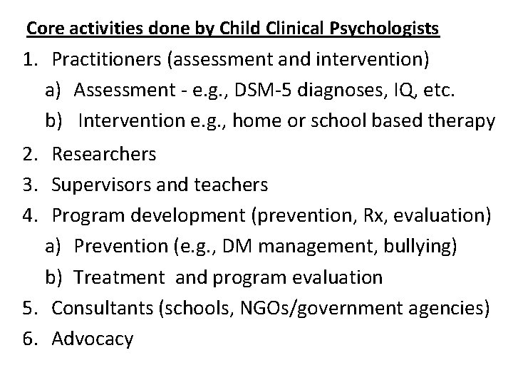 Core activities done by Child Clinical Psychologists 1. Practitioners (assessment and intervention) a) Assessment