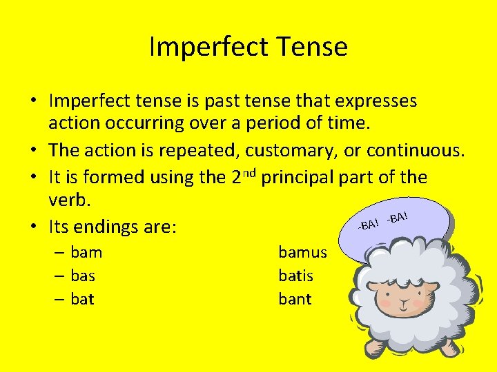 Imperfect Tense • Imperfect tense is past tense that expresses action occurring over a