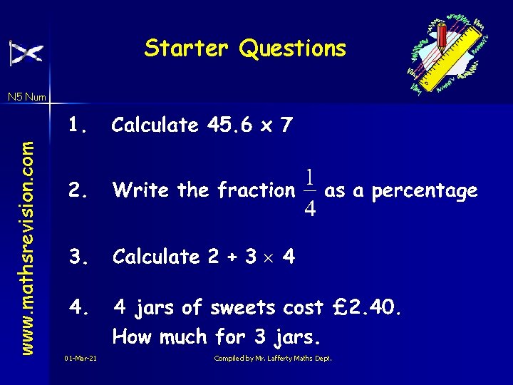 Starter Questions www. mathsrevision. com N 5 Num 01 -Mar-21 Compiled by Mr. Lafferty