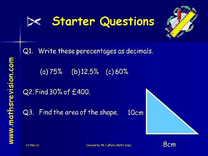 www. mathsrevision. com Starter Questions 10 cm 01 -Mar-21 Created by Mr. Lafferty Maths
