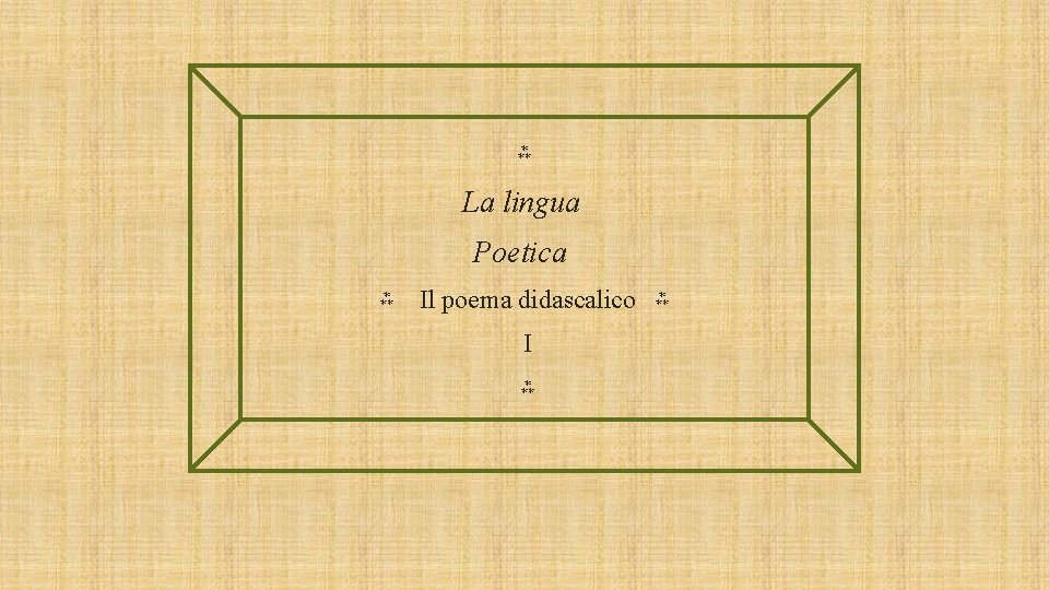 ⁂ La lingua Poetica ⁂ Il poema didascalico ⁂ I ⁂ 