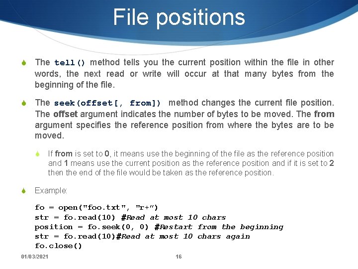 File positions S The tell() method tells you the current position within the file