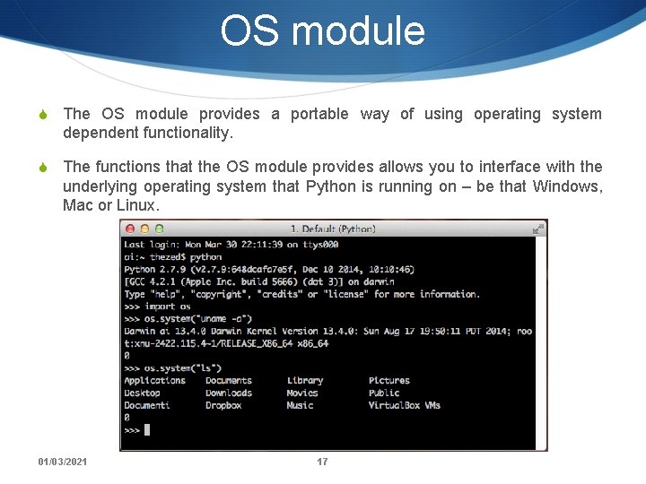 OS module S The OS module provides a portable way of using operating system