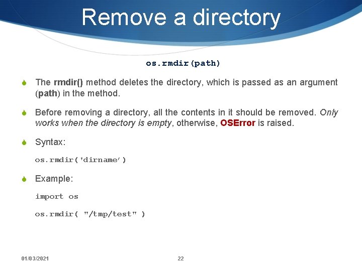 Remove a directory os. rmdir(path) S The rmdir() method deletes the directory, which is