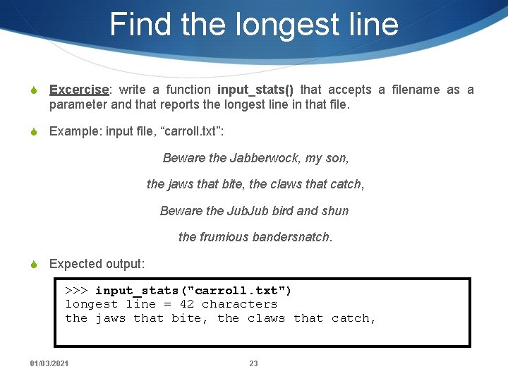 Find the longest line S Excercise: write a function input_stats() that accepts a filename