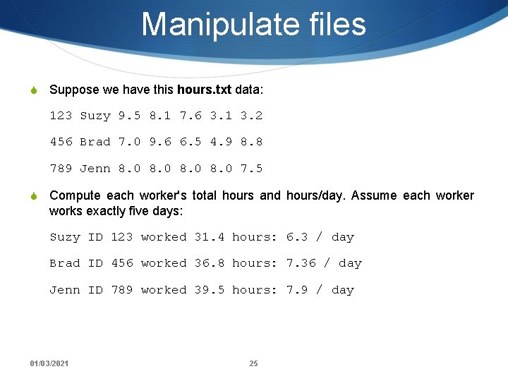 Manipulate files S Suppose we have this hours. txt data: 123 Suzy 9. 5