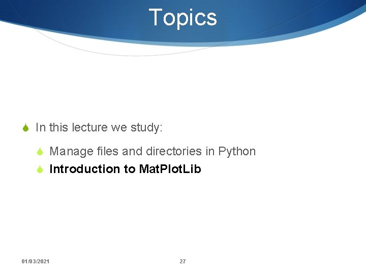 Topics S In this lecture we study: S Manage files and directories in Python