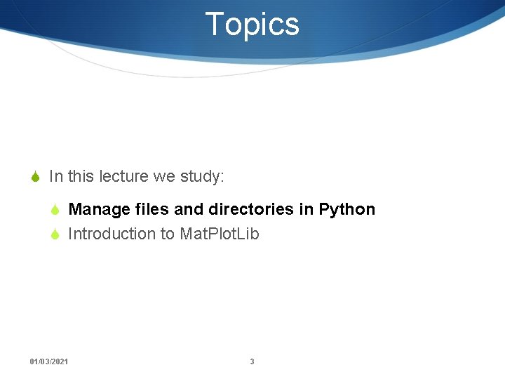 Topics S In this lecture we study: S Manage files and directories in Python