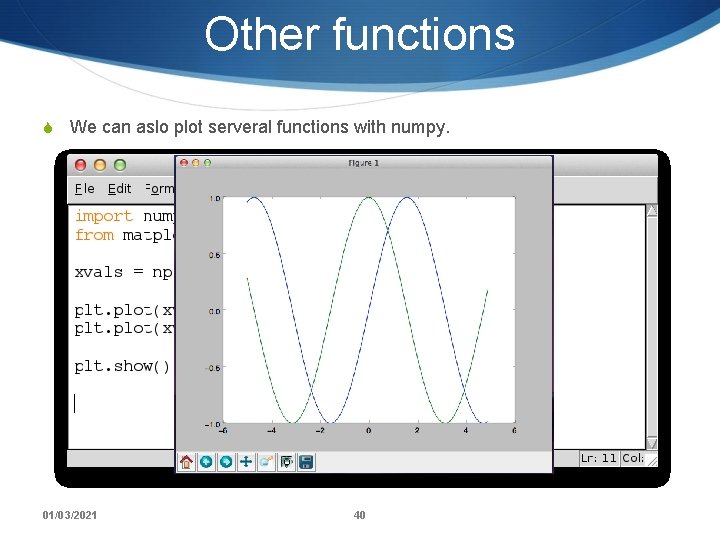 Other functions S We can aslo plot serveral functions with numpy. 01/03/2021 40 