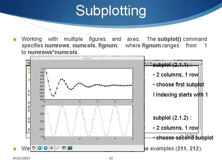 Subplotting S Working with multiple figures and axes. The subplot() command specifies numrows, numcols,