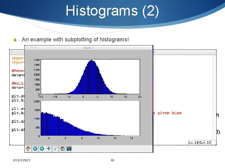 Histograms (2) S An example with subplotting of histograms! (automatic) histogram with 100 bins