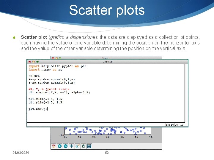 Scatter plots S Scatter plot (grafico a disperisione): the data are displayed as a