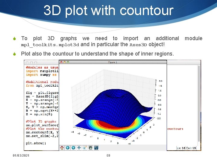 3 D plot with countour S To plot 3 D graphs we need to