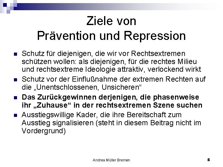 Ziele von Prävention und Repression n n Schutz für diejenigen, die wir vor Rechtsextremen