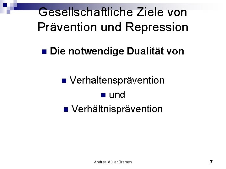 Gesellschaftliche Ziele von Prävention und Repression n Die notwendige Dualität von Verhaltensprävention n und