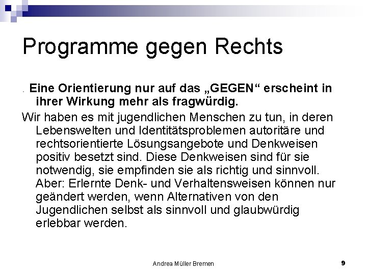 Programme gegen Rechts. Eine Orientierung nur auf das „GEGEN“ erscheint in ihrer Wirkung mehr