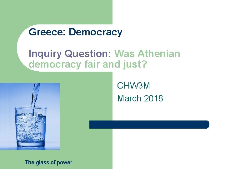 Greece: Democracy Inquiry Question: Was Athenian democracy fair and just? CHW 3 M March